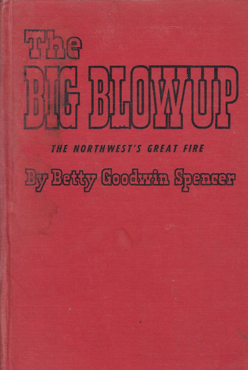 The Big Blowup. The Northwest's Great Fire