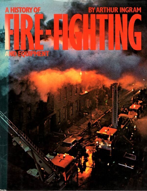 A History Of Fire-Fighting And Equipment