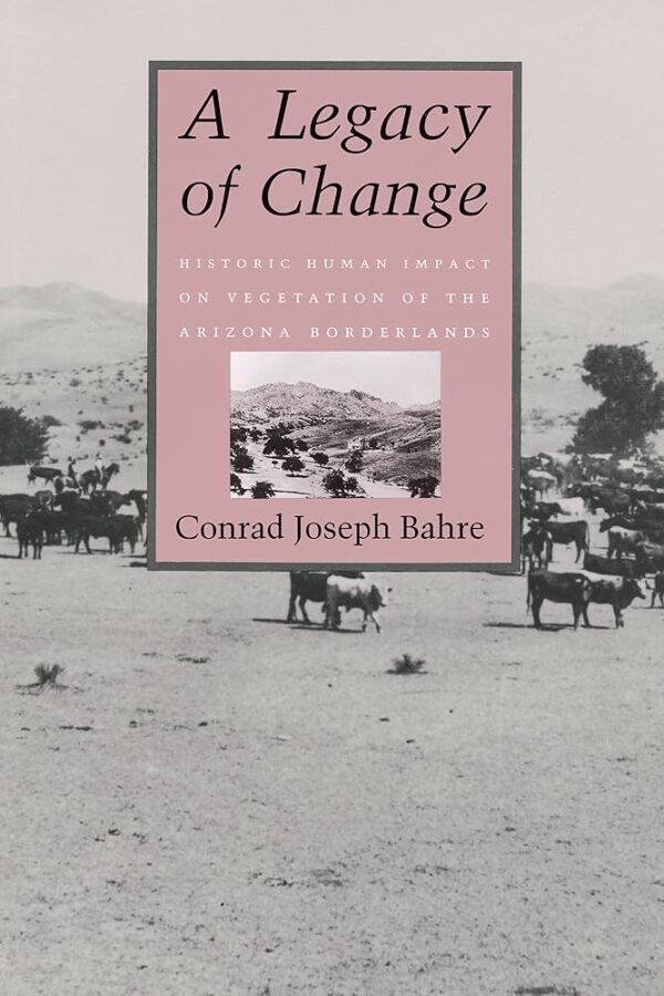 A Legacy Of Change: Historic Human Impact On Vegetation In The Arizona Horderlands
