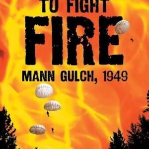 A Great Day To Fight Fire: Mann Gulch, 1949