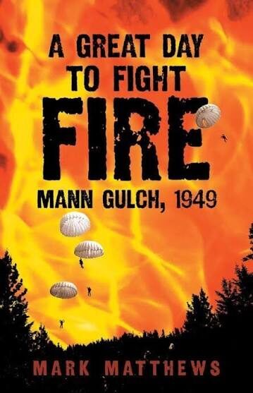 A Great Day To Fight Fire: Mann Gulch, 1949